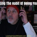 Breaking The Habit Of Being Yourself #5001 - LEANING TOWARD WISDOM