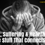 Pain, Suffering & Heartache: The Stuff That Connects Us 5008 - LEANING TOWARD WISDOM