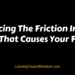 Reducing The Friction In Your Head That Causes Your Failure (5013) - LEANING TOWARD WISDOM