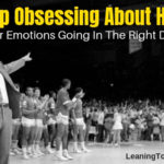 Stop Obsessing About How (Get Your Emotions Going In The Right Direction) (5019) - LEANING TOWARD WISDOM