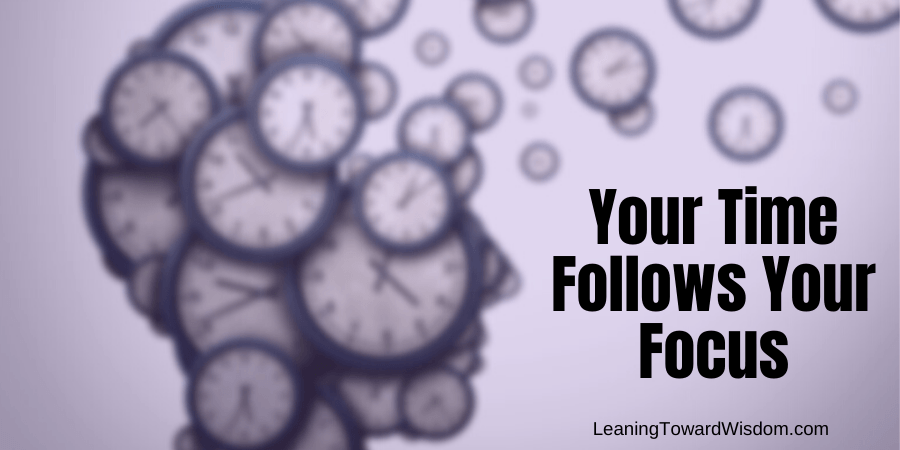 Your Time Follows Your Focus