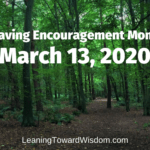 March 13, 2020 – A Craving Encouragement Moment by Leaning Toward Wisdom