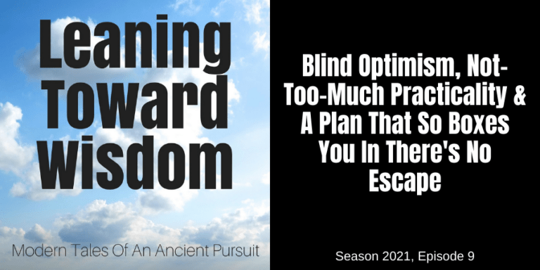 Blind Optimism, Not-Too-Much Practicality & A Plan That So Boxes You In ...