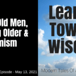 Death, Old Men, Growing Older & Optimism (Special Episode)