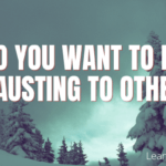 Do You Want To Be Exhausting To Others