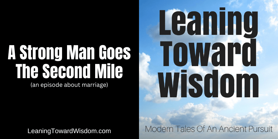 A Strong Man Goes The Second Mile (an episode about marriage)