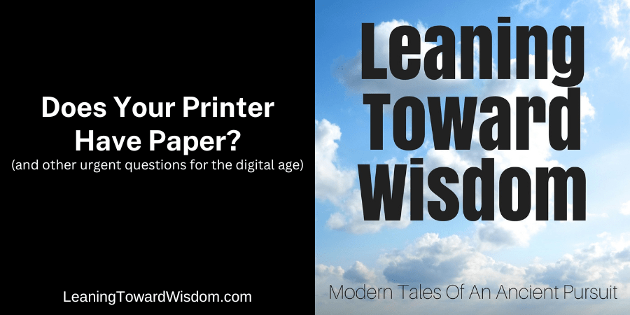 Does Your Printer Have Paper? (and other urgent questions for the digital age)