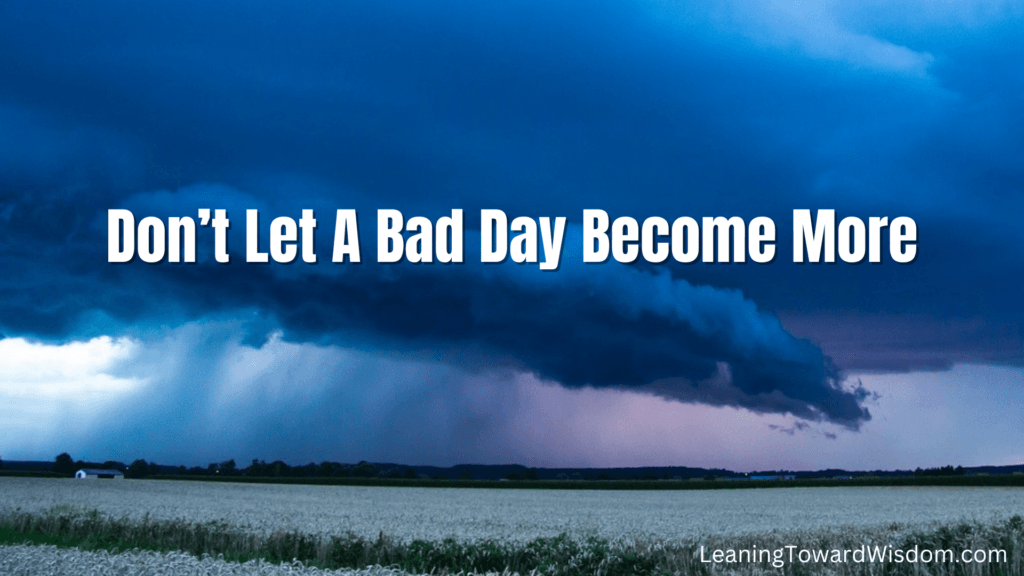 Don’t Let A Bad Day Become More