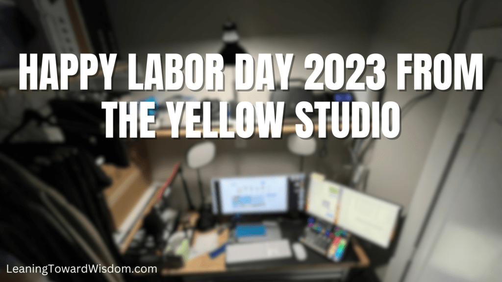 Happy Labor Day 2023 From The Yellow Studio