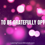 Daring To Be Gratefully Optimistic