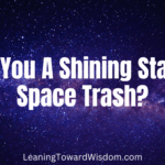 Are You A Shining Star Or Space Trash?