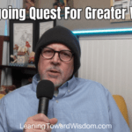 The Ongoing Quest For Greater Wisdom