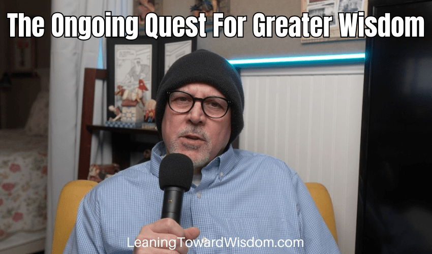 The Ongoing Quest For Greater Wisdom