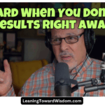 It's Hard When You Don't See Results Right Away