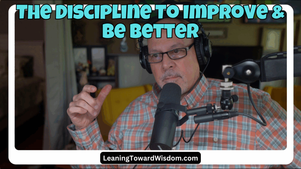The Discipline To Improve & Be Better
