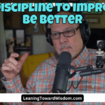 The Discipline To Improve & Be Better