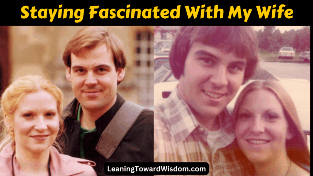 Staying Fascinated With My Wife