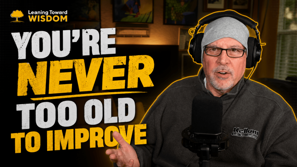 You're Never Too Old To Improve (or to figure it out)